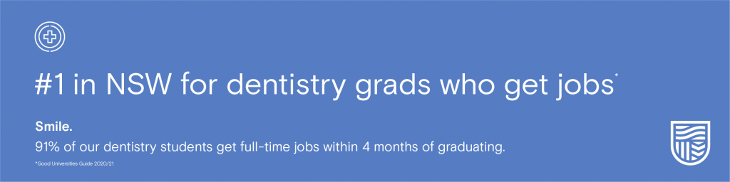 #1 in NSW for dentistry grads who get jobs. Smile. 91% of our dentistry students get full-time jobs within 4 months of graduating.