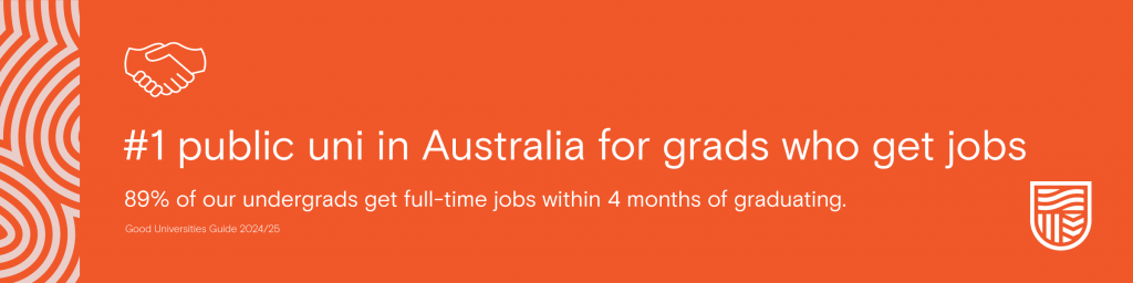 #1 public uni in Aus for grads who get jobs*