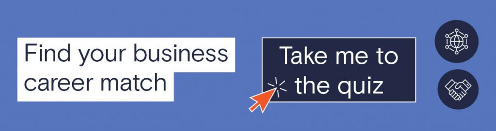 Find your business career match. Take me to the quiz.