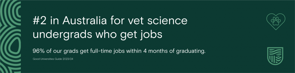#2 in Australia for vet science undergrads who get jobs.

Good Universities Guide 2023/24