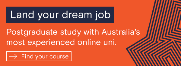 Ad: Land your dream job. Postgraduate study with Australia's most experienced online university. Find your course. (links our to course search page). 