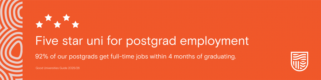 Orange banner with a 'five stars' icon on it. Text reads: Five start uni for postgrad employment. 92% of our postgrads get full-time jobs within 4 months of graduating. Good Universities Guide 2025/26
