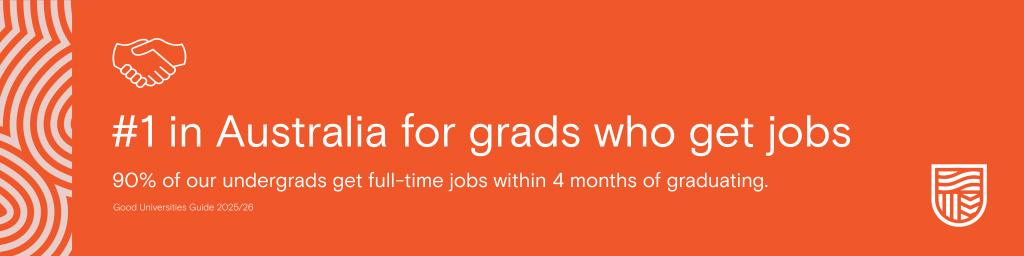 Orange banner with a handshake icon. Text reads: #1 in Australia for grads who get jobs. 90% of our undergrads get full-time jobs within 4 months of graduating. Good Universities Guide 2025/26
